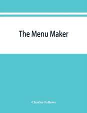 The menu maker; suggestions for selecting and arranging menus for hotels and restaurants, with object of changing from day to day to give continuous variety of foods in season