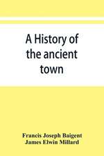 A history of the ancient town and manor of Basingstoke in the county of Southampton; with a brief account of the siege of Basing House, A. D. 1643-1645