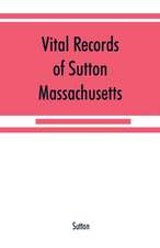 Vital records of Sutton, Massachusetts, to the end of the year 1849