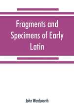 Fragments and specimens of Early Latin