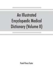 An illustrated encyclopædic medical dictionary. Being a dictionary of the technical terms used by writers on medicine and the collateral sciences, in the Latin, English, French and German languages (Volume II)