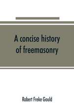 A concise history of freemasonry