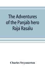 The Adventures of the Panja¿b hero Ra¿ja¿ Rasa¿lu, and other folk-tales of the Panja¿b