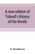 A new edition of Toland's History of the druids