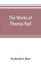 The works of Thomas Kyd