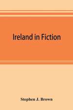 Ireland in fiction; a guide to Irish novels, tales, romances, and folk-lore