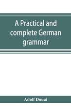 A practical and complete German grammar