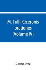 M. Tullii Ciceronis orationes (Volume IV)