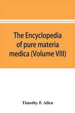 The encyclopedia of pure materia medica; a record of the positive effects of drugs upon the healthy human organism (Volume VIII)