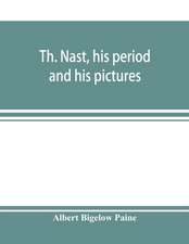 Th. Nast, his period and his pictures