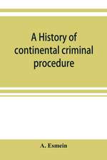 A history of continental criminal procedure, with special reference to France