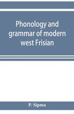 Phonology and grammar of modern west Frisian, with phonetic texts and glossary