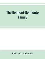 The Belmont-Belmonte family, a record of four hundred years, put together from the original documents in the archives and liibraries of Spain, Portugal, Holland, England and Germany, as well as from private sources