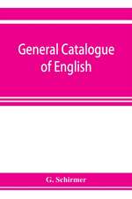 General catalogue of English, German, and French musical literature and theoretical works; preceded by a supplement of publications to 1906