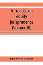 A treatise on equity jurisprudence