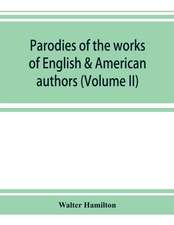 Parodies of the works of English & American authors (Volume II)