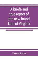 A briefe and true report of the new found land of Virginia