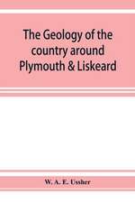 The geology of the country around Plymouth & Liskeard