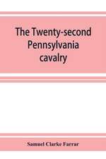 The Twenty-second Pennsylvania cavalry and the Ringgold battalion, 1861-1865