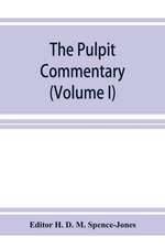 The pulpit commentary (Volume I)