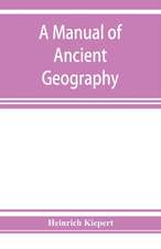 A manual of ancient geography