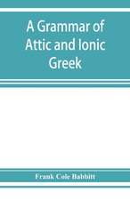 A grammar of Attic and Ionic Greek