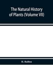 The natural history of plants (Volume VII)