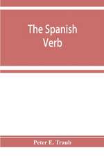 The Spanish verb; with an introduction on Spanish pronunciation