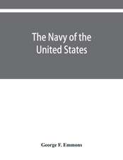 The navy of the United States, from the commencement, 1775 to 1853; with a brief history of each vessel's service and fate as appears upon record.