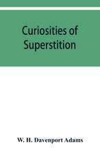 Curiosities of superstition, and sketches of some unrevealed religions