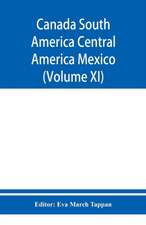 Canada South America Central America Mexico And The West Indies ; The World's story a history of the world in story, song, and art (Volume XI)