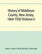 History of Middlesex County, New Jersey, 1664-1920 (Volume I)