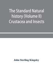 The standard natural history (Volume II) Crustacea and Insects