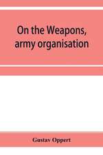 On the weapons, army organisation, and political maxims of the ancient Hindus, with special reference to gunpowder and firearms