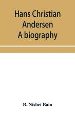 Hans Christian Andersen; a biography