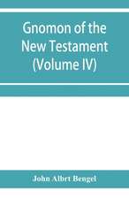 Gnomon of the New Testament (Volume IV)