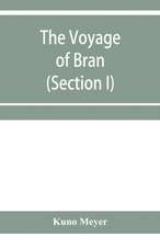 The voyage of Bran, son of Febal, to the land of the living; an old Irish saga (Section I)