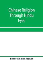 Chinese religion through Hindu eyes; a study in the tendencies of Asiatic mentality