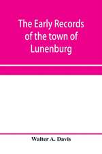 The early records of the town of Lunenburg, Massachusetts, including that part which is now Fitchburg; 1719-1764. A complete transcript of the town meetings and selectmen's records contained in the first two books of the general records of the town; also