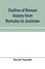 Outline of Roman history from Romulus to Justinian