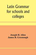 Latin grammar for schools and colleges