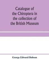 Catalogue of the Chiroptera in the collection of the British Museum