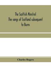 The Scottish minstrel; the songs of Scotland subsequent to Burns