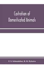 Castration of domesticated animals; a text book for stock owners, students of agriculture, and veterinarians