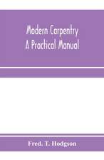 Modern carpentry; a practical manual
