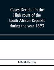 Cases decided in the High court of the South African republic during the year 1893