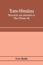 Trans-Himalaya; discoveries and adventures in Tibet (Volume III)