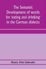 The semantic development of words for 'eating and drinking' in the German dialects; A Dissertation submitted to the faculty of the graduate school of arts and literature in candidacy for the degree of Doctor of Philosophy