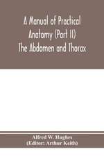 A manual of practical anatomy (Part II) The Abdomen and Thorax