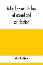 A treatise on the law of accord and satisfaction, compromise, and composition at common law, with forms for use in composition proceedings